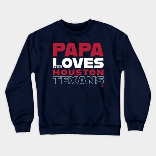 Papa Loves the Houston Texans Crewneck Sweatshirt